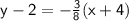 \sf y - 2 = -\frac{3}{8}  ( x + 4)