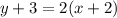 y + 3 = 2(x+2)