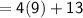 \sf{ = 4(9) + 13 }