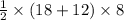 \frac{1}{2}  \times (18 + 12) \times 8