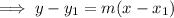 \implies y-y_1=m(x-x_1)