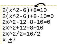 Solve the following quadratic
2(x^2-6)+8=10