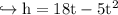 \\ \rm\hookrightarrow h=18t-5t^2