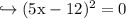 \\ \rm\hookrightarrow (5x-12)^2=0