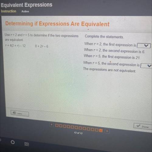 User=2 anor=5 to determine if the two expressions

are equivalent
1+2+)-12 8+2-6
Complete the stat