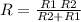 R =  \frac{R1 \: R2}{R2 +R1 }
