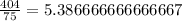 \frac{404}{75} = 5.386666666666667