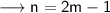 \longrightarrow\sf\small n = 2m -1 \\