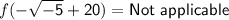 f \sf (-\sqrt{-5} +20) = Not \ applicable