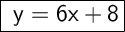 \Large\boxed{\sf{ \ y=6x+8}}