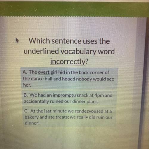 HURRY I WILL GIVE BRAINLEST

Which sentence uses the
underlined vocabulary word
incorrectly?
A. Th