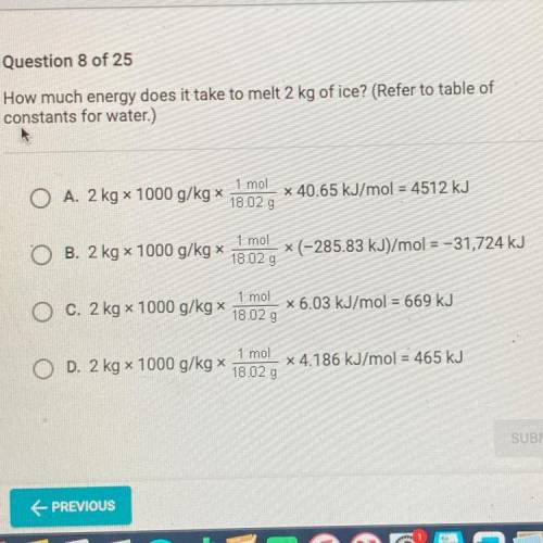 How much energy does it take to melt 2 kg of ice? (Refer to table of

constants for water.)
1 mol