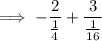 \implies -\dfrac{2}{\frac14}+\dfrac{3}{\frac{1}{16}}