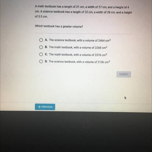 Question 5 of 5

A math textbook has a length of 21 cm, a width of 27 cm, and a height of 4
cm. A