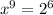 {x}^{9}  =  {2}^{6}