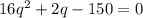 16q^2 + 2q - 150 = 0