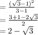 =\frac{(\sqrt{3}-1)^2}{3-1}\\=\frac{3+1-2\sqrt{3}}{2}\\=2-\sqrt{3}
