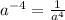 a^{-4} =\frac{1}{a^{4} }