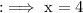 \rm:\implies \blue{ x = 4}