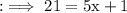 \rm:\implies 21 = 5x +1