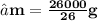 \small\bold\green{⇒}\small\bold{m =  \frac{26000}{26} g}