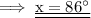 \implies \rm \underline{\underline{x = 86^\circ}}