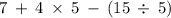 7\:+\:4\:\times \:5\:-\:\left(15\:\div \:5\right)\: