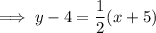 \implies y-4=\dfrac12(x+5)