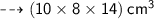 \qquad \dashrightarrow \sf   {(10 \times 8 \times 14) \: cm {}^{3} }