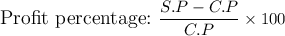 \large\tex\text{Profit percentage:} \ \dfrac{S.P - C.P}{C.P} \times 100