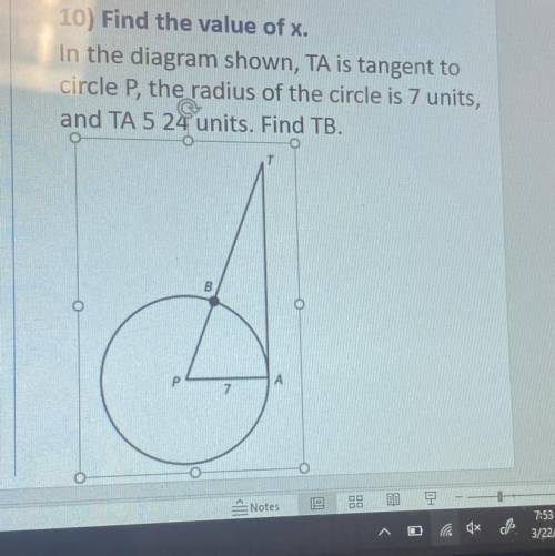 Find the value of x.

In the diagram shown, TA is tangent to
circle P the radius of the circle is