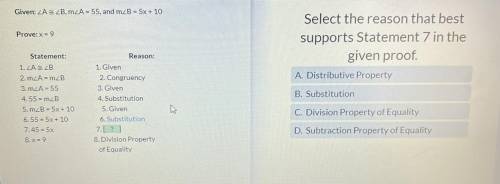 Select the reason that best

supports Statement 7 in the
given proof.
A. Distributive Property
B.