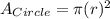 A_{Circle} =\pi(r)^2