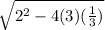 \sqrt{ {2}^{2}  - 4( 3)( \frac{1}{3}) }