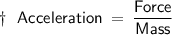 \dag \: \: \: \sf {Acceleration \: = \: \dfrac {Force}{Mass}}