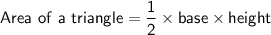 \sf Area \ of \  a \ triangle = \dfrac12 \times base \times height