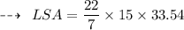 \dashrightarrow \:  \: LSA =  \dfrac{22}{7}  \times 15 \times 33.54 \\