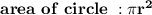 \bold{\ area \ of \ circle \ : \pi r^2}