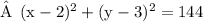 \qquad\large\rm» \:\: \green{(x - 2)^2 + (y - 3)^2 = 144}
