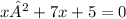 x²+7x + 5=0