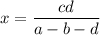 x=\dfrac{cd}{a-b-d}