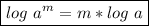 \boxed{log \ a^m=m*log \ a}